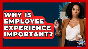 Why Is Employee Experience Important? - BusinessGuide360.com