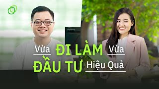 VỪA ĐI LÀM, VỪA ĐẦU TƯ HIỆU QUẢ