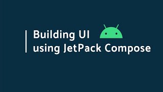 Building Android UI with Android Jetpack Compose