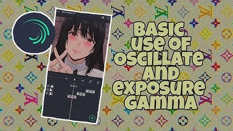 Basic use of oscillate and exposure gamma | alight motion