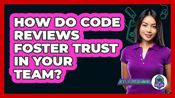 How Do Code Reviews Foster Trust In Your Team? - Next LVL Programming