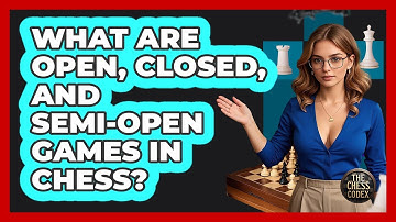 What Are Open, Closed, And Semi-open Games In Chess? - The Chess Codex