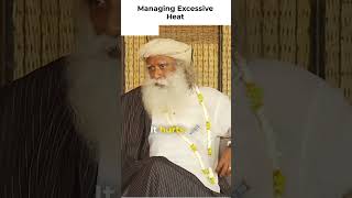 Managing Excessive Heat #sadhguru