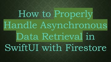 How to Properly Handle Asynchronous Data Retrieval in SwiftUI with Firestore