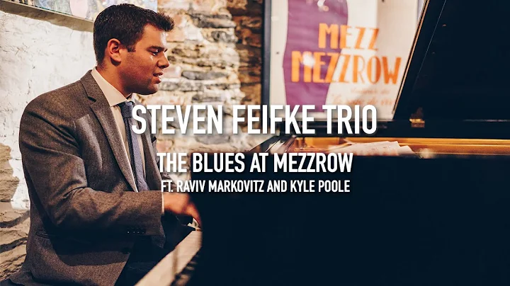 Steven Feifke Trio // Raviv Markovitz // Kyle Poole // The Blues Live at Mezzrow