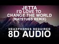 Jetta - I'd Love to Change the World (Matstubs Remix) (8D Audio) |