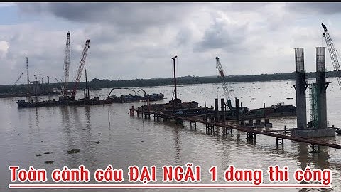 Toàn cảnh cầu đại ngãi 1 1/11/2025