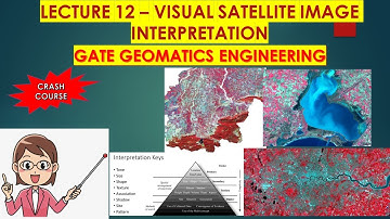 Lecture 12 - VISUAL SATELLITE IMAGE INTERPRTATION |GATE GEOMATICS ENGINEERING TUTORIAL |  #GATE
