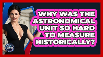 Why Was The Astronomical Unit So Hard To Measure Historically? - Profiles in Politics
