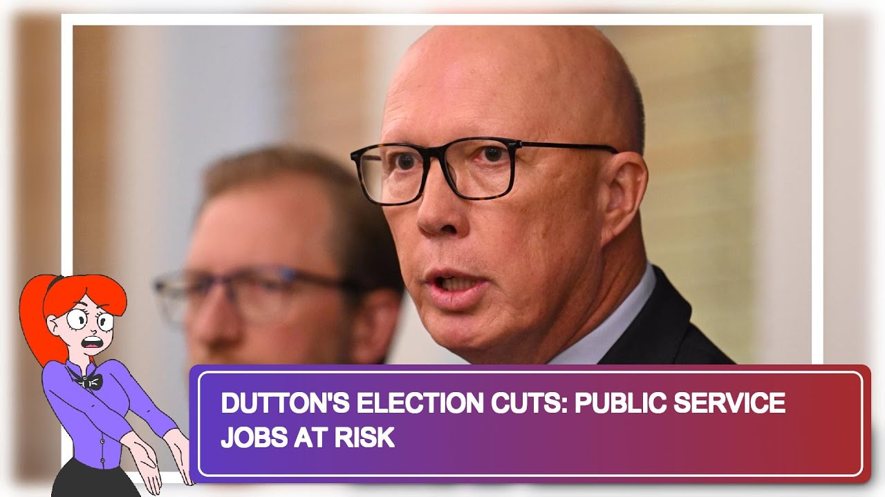 Dutton's Election Cuts: Public Service Jobs at Risk