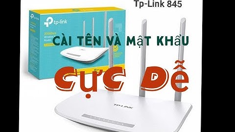 Hướng dẫn cài tên và mật khẩu wifi Tp_link 845 bằng điện thoại đơn giản nhất| Chia sẽ miền tây