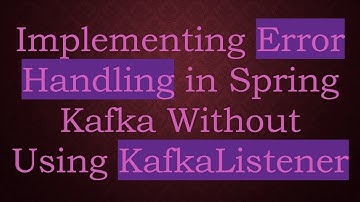 Implementing Error Handling in Spring Kafka Without Using KafkaListener