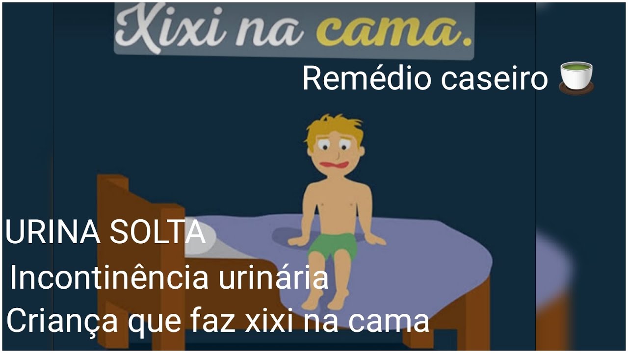 REMÉDIO CASEIRO(URINA SOLTA,INCONTINÊNCIA URINÁRIA,CRIANÇA FAZ XIXI NA ...