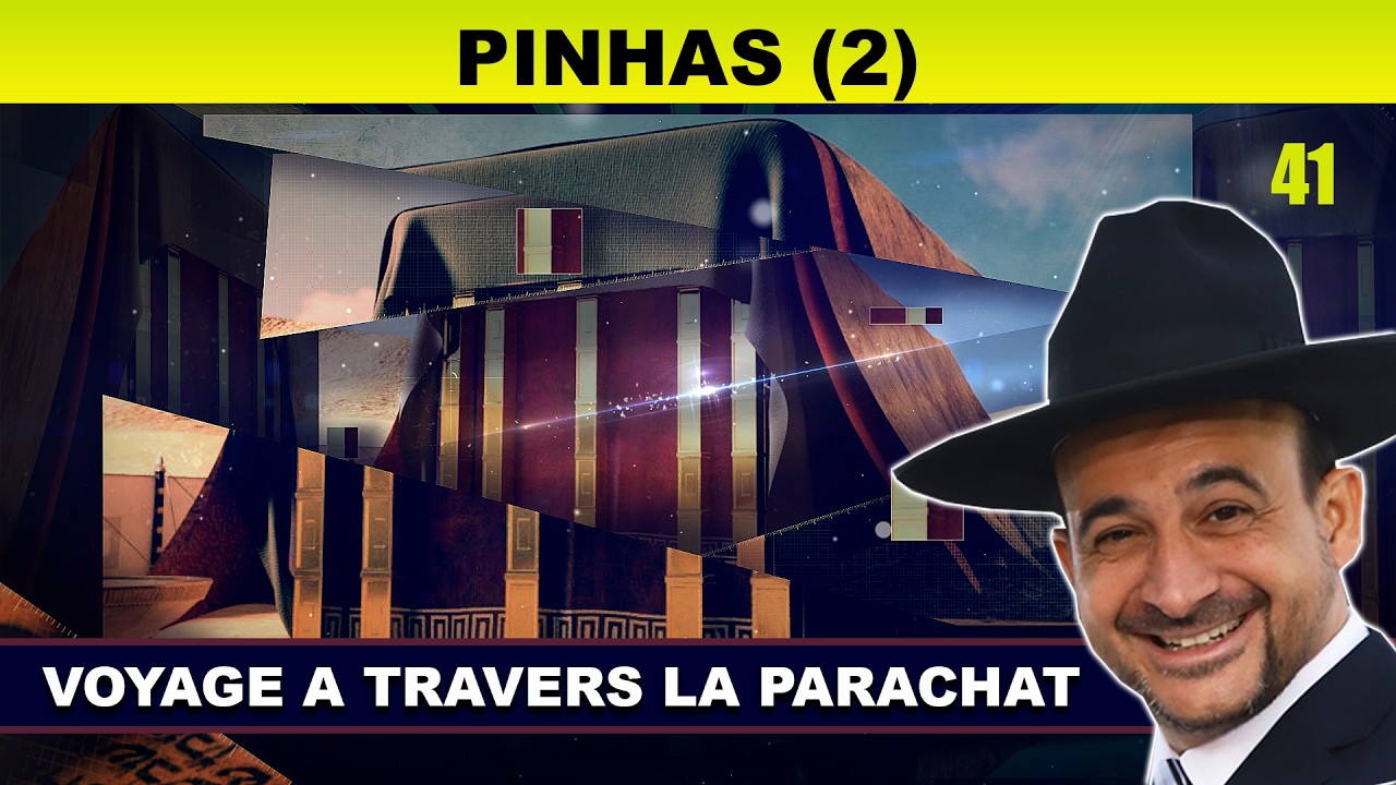 VOYAGE à travers la Parachat (PINHAS 41 - 2eme) - Rav Shmouel Timestit