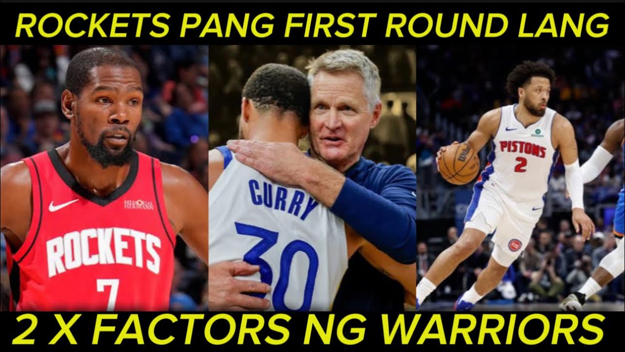 Rockets first round lang yan. 2 X factors ng Golden State! Shaii binastos ng pistons
