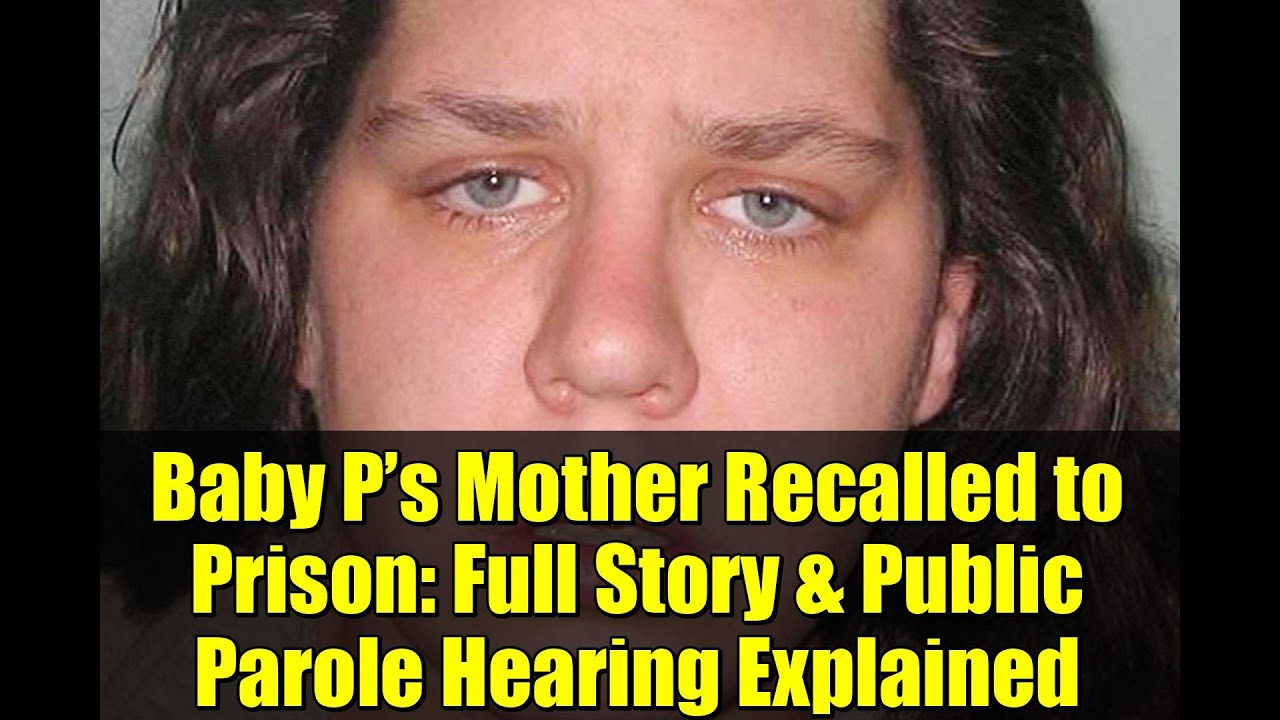 Baby P’s Mother Recalled to Prison: Full Story & Public Parole Hearing Explained