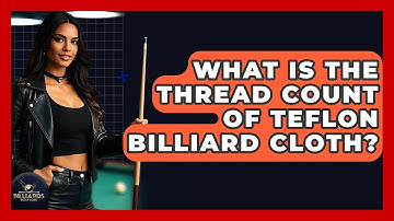 What Is The Thread Count Of Teflon Billiard Cloth? - Billiards Hustlers