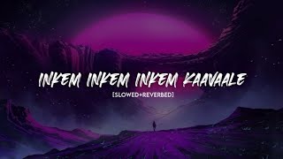 Inkem Inkem Inkem Kaavaale slowedreverbed inkeminkeminkemkaavale geethagoovindam