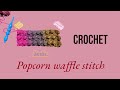 Crochet/How to crochet the Popcorn Waffle Stitch