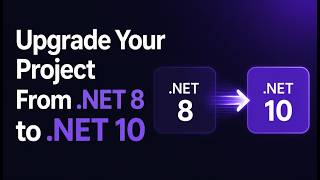 Upgrade Your Project From .NET 8 to .NET 10