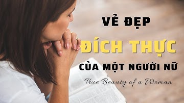 GỬI NHỮNG NGƯỜI NỮ CỦA CHÚA, BẠN CẦN NGHE ĐIỀU NÀY... // VẺ ĐẸP ĐÍCH THỰC CỦA MỘT NGƯỜI NỮ