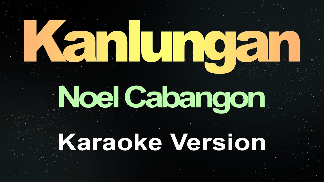 Kanlungan - Noel Cabangon (Karaoke Version)