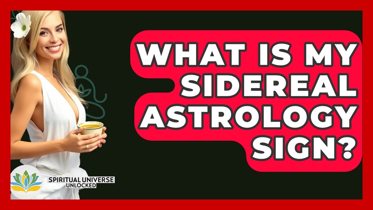 What Is My Sidereal Astrology Sign? - Spiritual Universe Unlocked