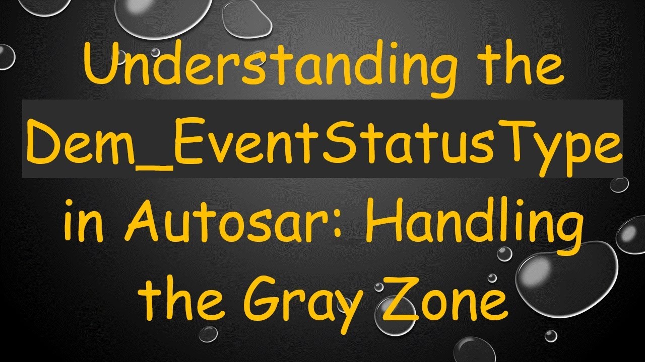 Understanding the Dem_EventStatusType in Autosar: Handling the Gray Zone