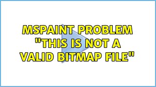 mspaint problem this is not a valid bitmap file (2 Solutions!!)