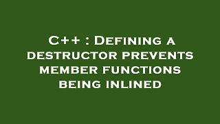 C++ : Defining a destructor prevents member functions being inlined