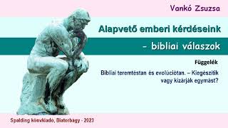 ALAPVETŐ EMBERI KÉRDÉSEINK - FÜGG. Bibliai teremtés és evolúció - Kiegészítik vagy kizárják egymást?