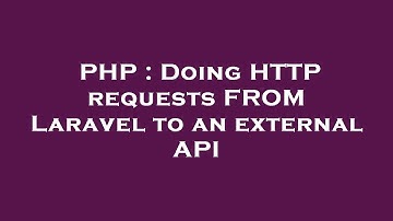 PHP : Doing HTTP requests FROM Laravel to an external API