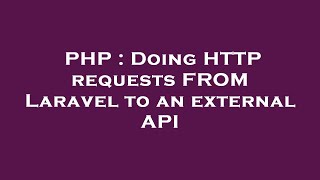 PHP : Doing HTTP requests FROM Laravel to an external API