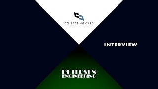 Collecting Cars Interview Petersen Engineering