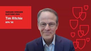 2024 Harvard Overseer Elections: Tim Ritchie MPA ’98
