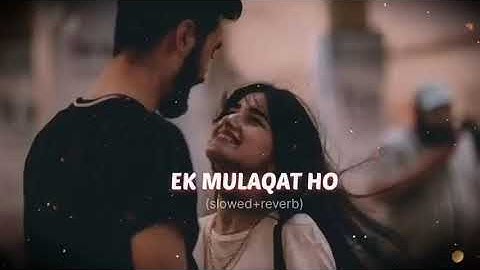 Ek MulaqaTt Ho Slowed And Reverb   Sad Lo- fi Song