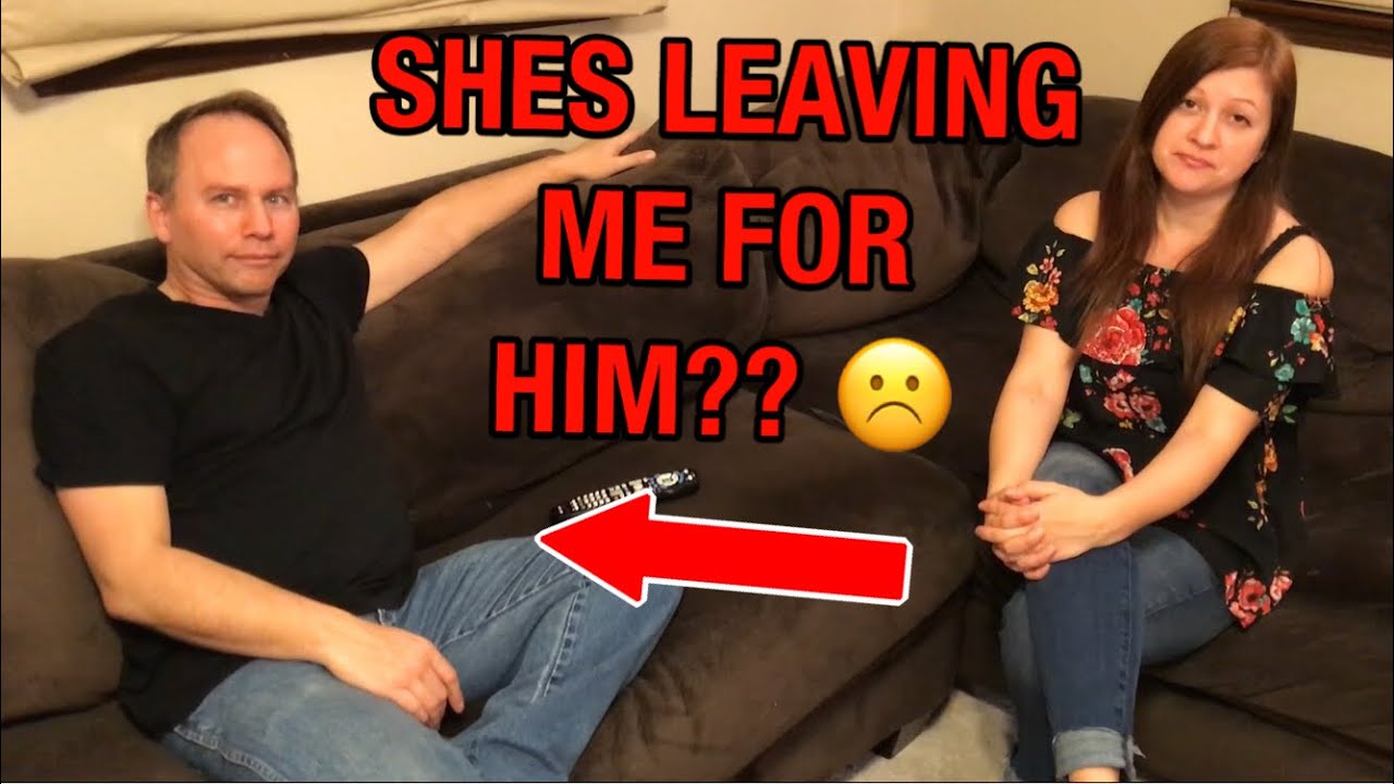 SHES LEAVING ME FOR ANOTHER MAN!