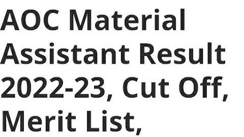 AOC MATERIAL ASSISTANT RESULT 2022-23 RELEASED DATE OFFICIAL UPDATE, HOW TO DOWNLOAD, CUTOFF OUT