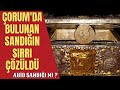 ÇORUM'DA BULUNAN SANDIĞIN SIRRI ÇÖZÜLDÜ / AHİD SANDIĞI İDDİALARI NE KADAR DOĞRU ?