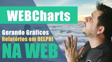 Gerando Gráficos e Relatórios em Delphi na Web
