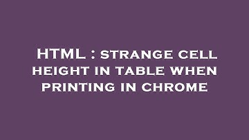 HTML : strange cell height in table when printing in chrome
