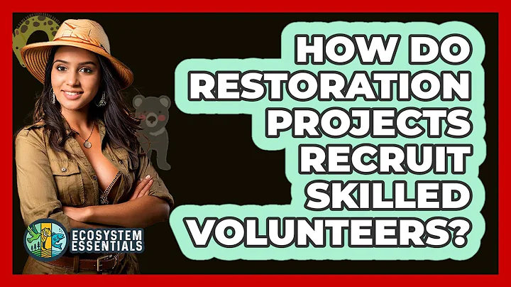 How Do Restoration Projects Recruit Skilled Volunteers? - Ecosystem Essentials