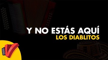 Y No Estás Aquí, Los Diablitos, Video Letra - Sentir Vallenato