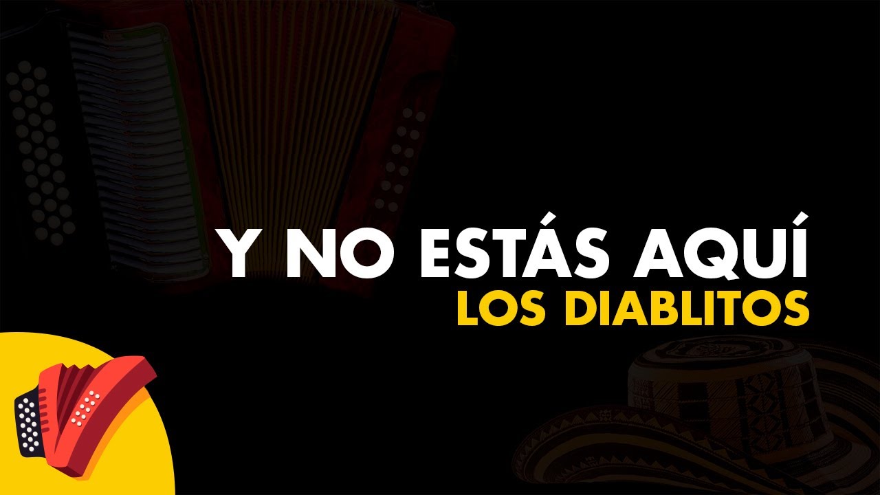 Y No Estás Aquí, Los Diablitos - Sentir Vallenato