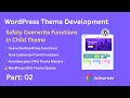 WordPress Theme Development | Safely Overwrite Functions in Child Theme | Part 02