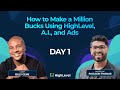 How to make a million bucks using highlevel ai and ads  day 1