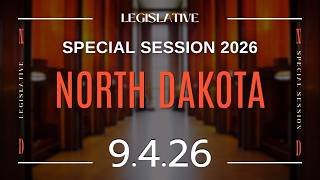 Part 2: North Dakota Special Session 9.4.26