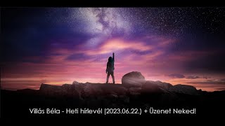 Villás Béla - Heti Hírlevél (2023.06.22.) + Üzenet Neked!