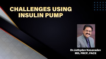 Challenges using Insulin Pump - Dr.Jothydev Kesavadev