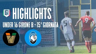 Highlights Venezia-Atalanta U16 A-B, 15^ giornata stagione 2023-24